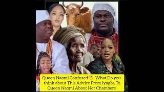 Queen Naomi Confused What Do you think about This Advice From Iyagba To Naomi About Her Chambers.