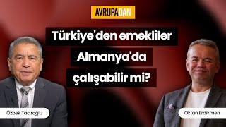 Türkiyeden emekliler Almanyada çalışabilir mi? Özbek Taciroğlu ve Oktan Erdikmen