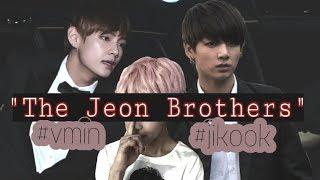 The Jeon Brothers FMV《VMIN  JIKOOK》