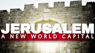 Soon Jerusalem Will Become Capital of the World According to Bible Prophecy