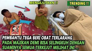 KISAH PEMBANTU TEGA BERI OBAT TERLARANG DEMI BISA SELINGKUH DENGAN SUAMI TAK DI SANGKA YANG TERJADI