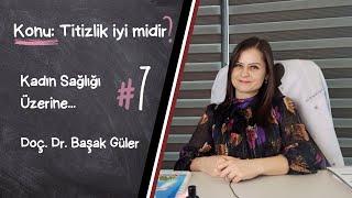 Doç. Dr. Başak Güler ile Kadın Sağlığı Üzerine...#7 Genital temizlikte titizlik iyi midir?