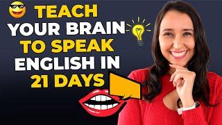 Teach Your Brain To SPEAK in English in 21 Days