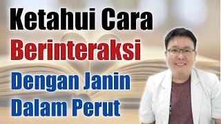 CARA BERINTERAKSI DENGAN JANIN DALAM KANDUNGAN - TANYAKAN DOKTER