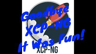 Goodbye XCP-NG It was fun