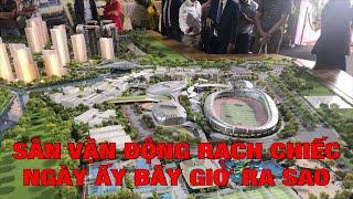 Sân Vận Động Rạch Chiếc Và SaiGon Sport City Ngày Ấy Bây Giờ Ra Sao