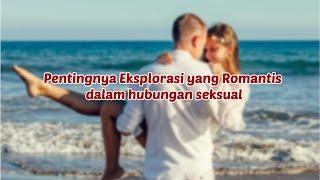 Pentingnya Eksplorasi Yang Romantis Dalam Hubungan Se*sual