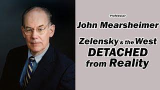 John Mearsheimer Zelensky & the West Detached from Reality