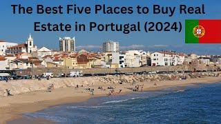 Real Estate in Portugal - The Best Five Places to Buy in 2024
