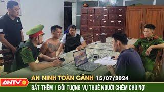 An ninh toàn cảnh ngày 157 Vụ thuê giang hồ chém chủ nợ Bắt thêm 1 đối tượng  ANTV