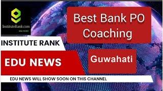 Top Bank PO Coaching in Guwahati  Best Bank PO Coaching in Guwahati