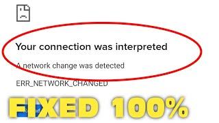 Fix Your Connection Was Interrupted A Network Change Was Detected ERR NETWORK CHANGED 2024