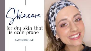 Skincare for Dry Skin that is Acne Prone  Facebook Live