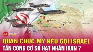 Quan chức Israel kêu gọi Mỹ tấn công cơ sở hạt nhân Iran căng thẳng Trung Đông leo thang  Tin24h