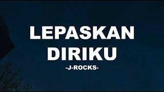 J-Rocks - Lepaskan Diriku I Lirik Lagu