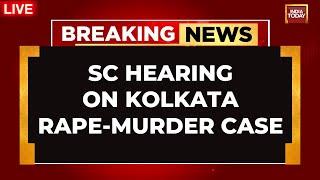 Kolkata Doctor Rape Murder Case LIVE  Supreme Court Hearing On Kolkata Rape Murder Case SC Hearing