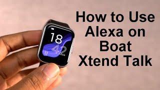 How to Use Alexa on Boat Xtend Talk Smartwatch