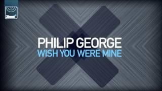 Philip George - Wish You Were Mine Radio Edit