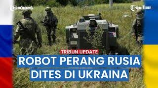  Full Rekaman Robot Tempur Rusia Hancurkan Pertahanan Ukraina di Medan Perang