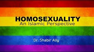 HOMOSEXUALITY An Islamic Perspective  Dr. Shabir Ally