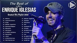 The Best of Enrique Iglesias - Enrique Iglesias Greatest Hits Playlist 2023