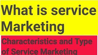 What is Service marketing? Characteristics and Types of Service Marketing.