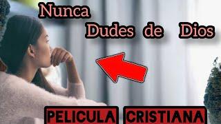 PELÍCULA CRISTIANA NUNCA DUDES DE DIOS COMPLETA EN ESPAÑOL