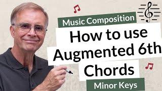 How to use Augmented 6th Chords in Minor Keys - Music Composition