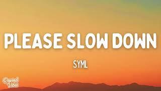 SYML - Please Slow Down Lyrics