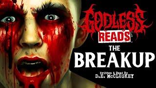 GODLESS READS - Episode 16 THE BREAKUP BY D.E. McCLUSKEY -Creepypasta Scary Stories