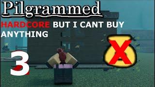 3 Hardcore but I CANT BUY ANYYTHING - roblox Pilgrammed