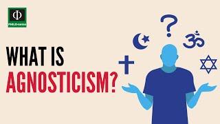 What is Agnosticism?