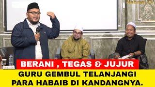  Sangat Berani  Guru Gembul Telanjangi Para Habaib di Kandangnya ‼️