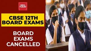 CBSE Class 12 Board Exams Cancelled  Breaking News  India Today