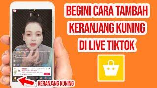 Cara Menambahkan Keranjang Kuning Saat Live Tiktok