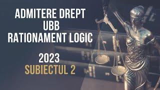 2023 Admitere Facultatea de Drept UBB rationament logic subiectul 2