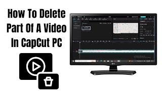 How To Delete Part Of A Video In CapCut PC Step By Step