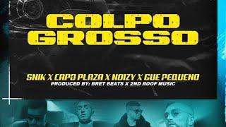 COLPO GROSSO - CAPO PLAZA GUE PEQUENO SNIK NOIZY