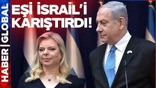 Netanyahunun Eşinden İsraili Karıştıran Darbe Açıklaması Bunu Kimse Beklemiyordu
