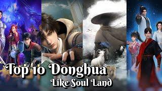 Top 10 3D Chinese AnimeDonghua Like Soul LandDouluo Dalu  Donghua Similar to Soul Land