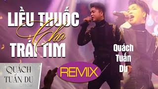 Liều Thuốc Cho Trái Tim - Remix  Quách Tuấn Du  Phiên Bản Hay Nhất