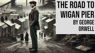 The Road to Wigan Pier by George Orwell - Full Length Classic Dystopian Audiobook