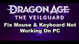 Fix Mouse & Keyboard K & M Not Working In Dragon Age The Veilguard On PC