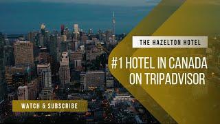 The Hazelton Hotel Named Tripadvisors #1 Hotel in Canada