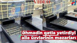 Əhmədovlar ailəsinin məzarlarının görüntüsü