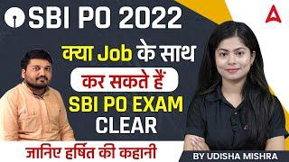 SBI PO 2022- क्या JOB के साथ कर सकते हैं SBI PO EXAM CLEAR जानिए HARSHIT की कहानी By Udisha Mishra