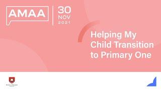 Helping my child transition to Primary 1  AMAA 30 Nov 2021