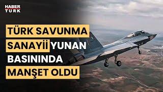 Türkiyenin savunma atılımı Yunan basınında Fark açılıyor