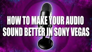 How to make your Audio sound Better in Sony Vegas