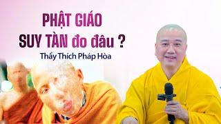 MẠT PHÁP I  Nguyên nhân khiến Phật Giáo suy tàn - Thầy Thích Pháp Hòa